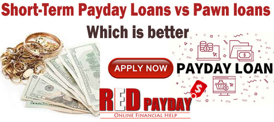 Short-Term Payday Loans vs Pawn loans: Which is better :RedPayday