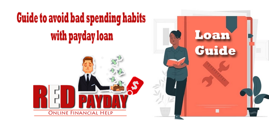 Guide to avoid bad spending habits with payday loan